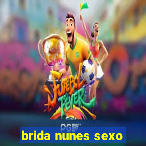 brida nunes sexo